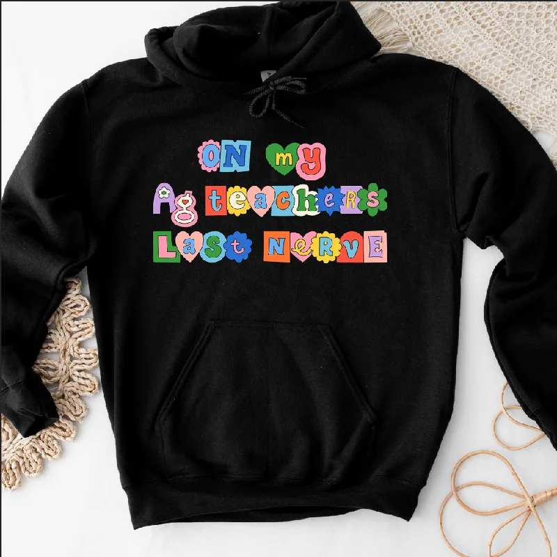 Ag Teachers Last Nerve Hoodie (S-3XL) Unisex - Multiple Colors!